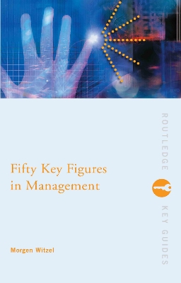 Fifty Key Figures in Management by Morgen Witzel