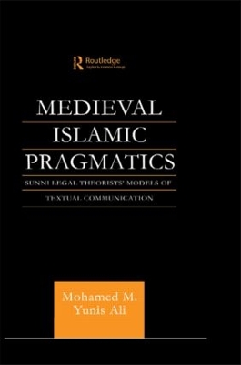 Medieval Islamic Pragmatics by Muhammad M. Yunis Ali