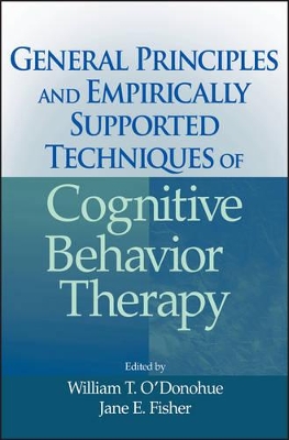 General Principles and Empirically Supported Techniques of Cognitive Behavior Therapy by William T. O'Donohue