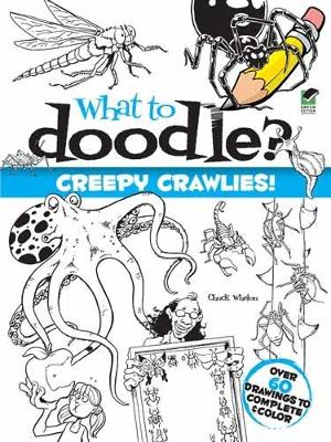 What to Doodle? Creepy Crawlies! book