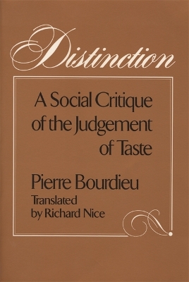 Distinction: A Social Critique of the Judgement of Taste by Pierre Bourdieu