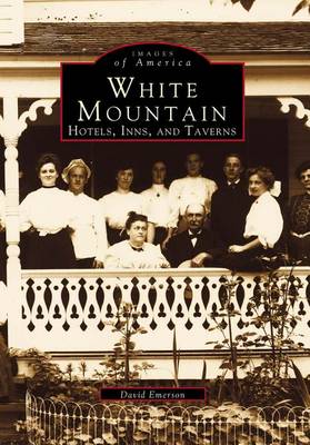 White Mountain: Hotels, Inns, and Taverns by David Emerson