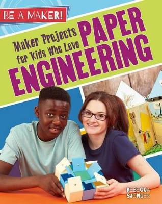 Maker Projects for Kids Who Love Paper Engineering by Rebecca Sjonger