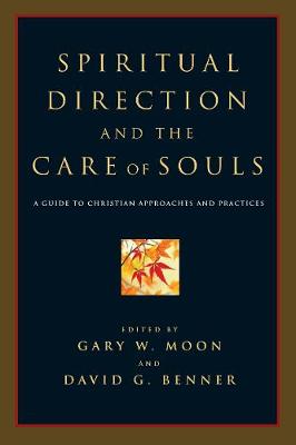 Spiritual Direction and the Care of Souls: A Guide to Christian Approaches and Practices book