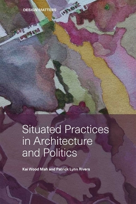 Situated Practices in Architecture and Politics book