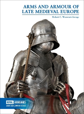 Arms and Armour of Late Medieval Europe book