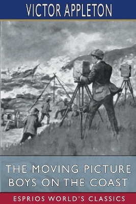 The Moving Picture Boys on the Coast (Esprios Classics): or, Showing Up the Perils of the Deep book