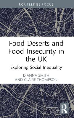 Food Deserts and Food Insecurity in the UK: Exploring Social Inequality book