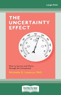 The Uncertainty Effect: How to Survive and Thrive Through the Unexpected by Michelle Lazarus
