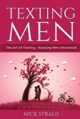 Texting Men: The Art of Texting - Keeping Him Interested book