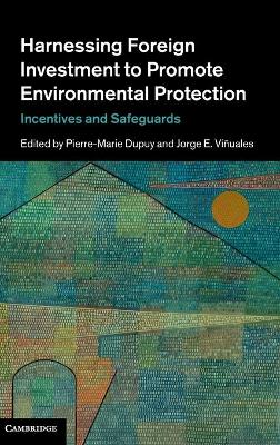 Harnessing Foreign Investment to Promote Environmental Protection by Pierre-Marie Dupuy