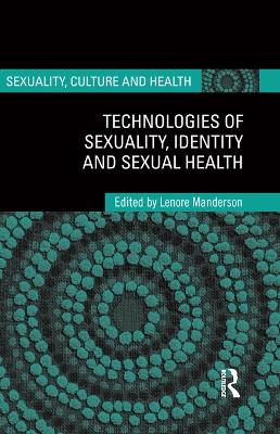 Technologies of Sexuality, Identity and Sexual Health by Lenore Manderson