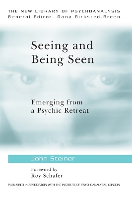 Seeing and Being Seen: Emerging from a Psychic Retreat by John Steiner