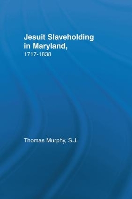 Jesuit Slaveholding in Maryland, 1717-1838 book