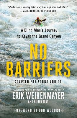 No Barriers (The Young Adult Adaptation): A Blind Man's Journey to Kayak the Grand Canyon by Erik Weihenmayer