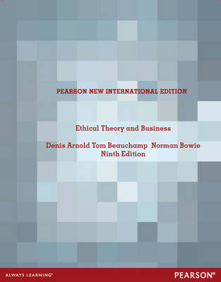 Ethical Theory and Business: Pearson New International Edition by Denis G. Arnold