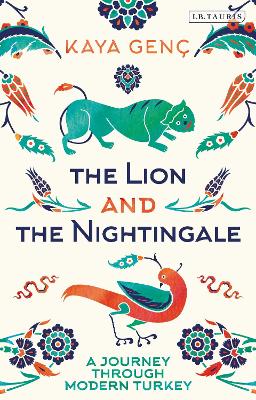 The Lion and the Nightingale: A Journey Through Modern Turkey book