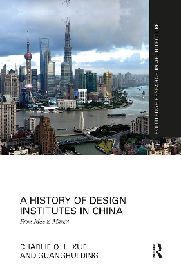 A History of Design Institutes in China: From Mao to Market by Charlie Q. L. Xue