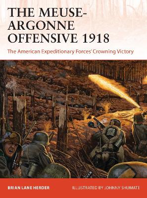 The Meuse-Argonne Offensive 1918: The American Expeditionary Forces' Crowning Victory book
