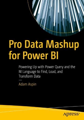 Pro Data Mashup for Power BI: Powering Up with Power Query and the M Language to Find, Load, and Transform Data book