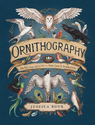 Ornithography: An Illustrated Guide to Bird Lore & Symbolism: Volume 2 book
