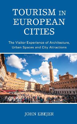 Tourism in European Cities: The Visitor Experience of Architecture, Urban Spaces and City Attractions by John Ebejer