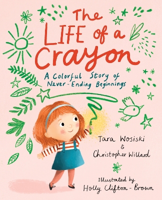 The Life of a Crayon: A Colorful Story of Never-Ending Beginnings book