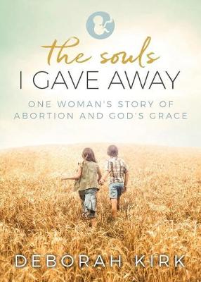 The Souls I Gave Away: One Woman's Story of Abortion and God's Grace book