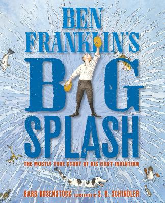 Ben Franklin's Big Splash: The Mostly True Story of His First Invention by Barb Rosenstock