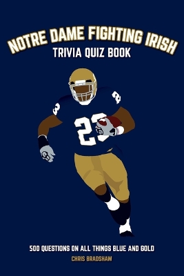 Notre Dame Fighting Irish Trivia Quiz Book: 500 Questions on all Things Blue and Gold book