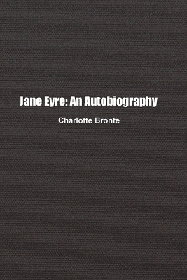 Jane Eyre: An Autobiography by Charlotte Brontë