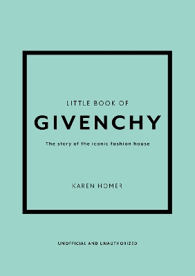 Little Book of Givenchy: The story of the iconic fashion house book