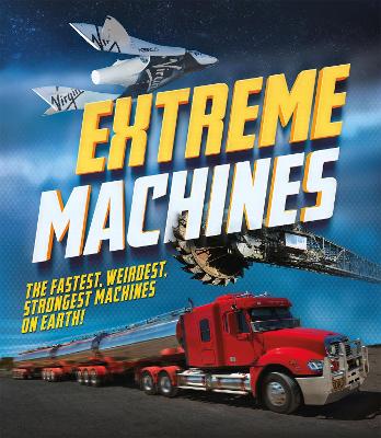 Extreme Machines: The fastest, weirdest, strongest machines on Earth! book