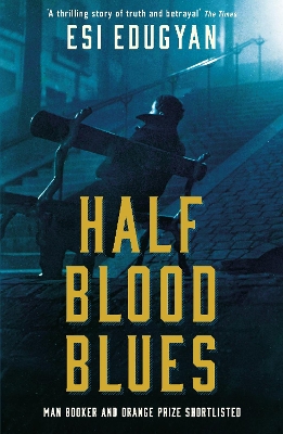Half Blood Blues: Shortlisted for the Man Booker Prize 2011 by Esi Edugyan