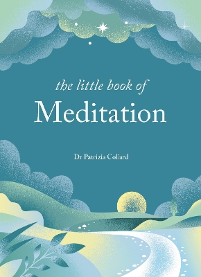 The Little Book of Meditation: 10 minutes a day to more relaxation, energy and creativity by Dr Patrizia Collard