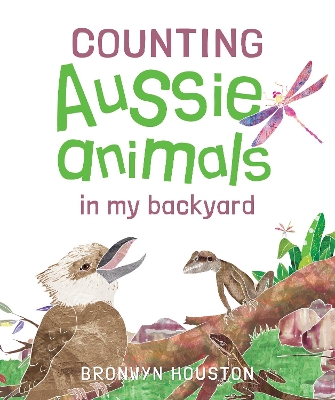 Counting Aussie Animals in My Backyard by Bronwyn Houston
