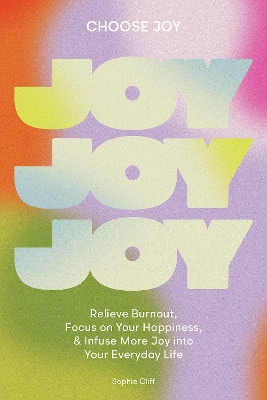 Choose Joy: Relieve Burnout, Focus on Your Happiness, and Infuse More Joy into Your Everyday Life book