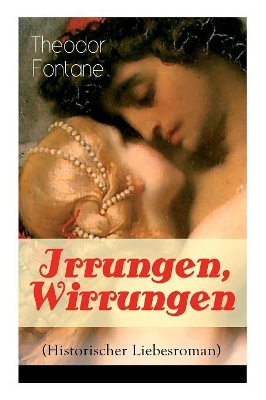 Irrungen, Wirrungen (Historischer Liebesroman): Die Geschichte einer unstandesgemäßer Liebe book