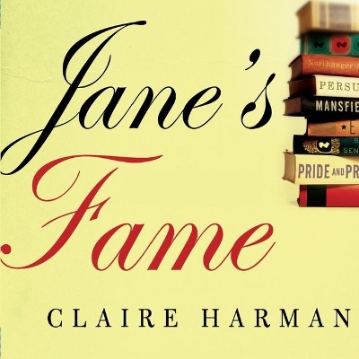 Jane's Fame: How Jane Austen Conquered the World by Claire Harman