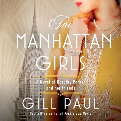 The Manhattan Girls: A Novel of Dorothy Parker and Her Friends by Gill Paul