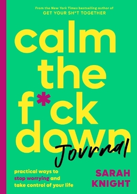 Calm the F*ck Down Journal: Practical Ways to Stop Worrying and Take Control of Your Life book