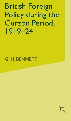 British Foreign Policy during the Curzon Period, 1919-24 by G. Bennett