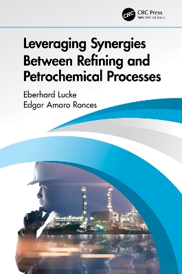 Leveraging Synergies Between Refining and Petrochemical Processes by Eberhard Lucke