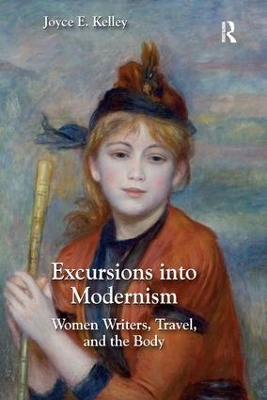 Excursions into Modernism: Women Writers, Travel, and the Body by Joyce Kelley