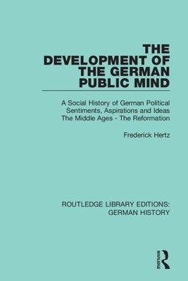 The Development of the German Public Mind: Volume 1 A Social History of German Political Sentiments, Aspirations and Ideas The Middle Ages - The Reformation book