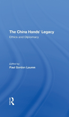 The China Hands' Legacy: Ethics And Diplomacy by Paul Gordon Lauren