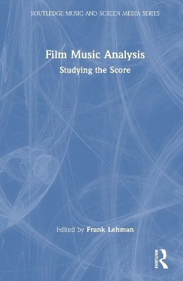 Film Music Analysis: Studying the Score by Frank Lehman