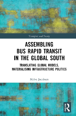 Assembling Bus Rapid Transit in the Global South: Translating Global Models, Materialising Infrastructure Politics book