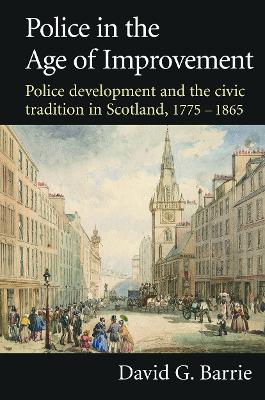 Police in the Age of Improvement by David Barrie