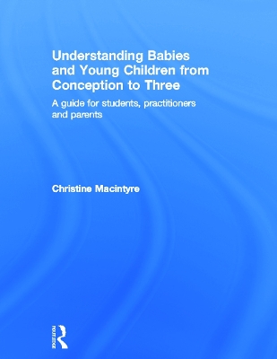 Understanding Babies and Young Children from Conception to Three by Christine Macintyre